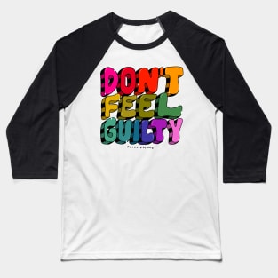 Don't Feel Guilty Baseball T-Shirt